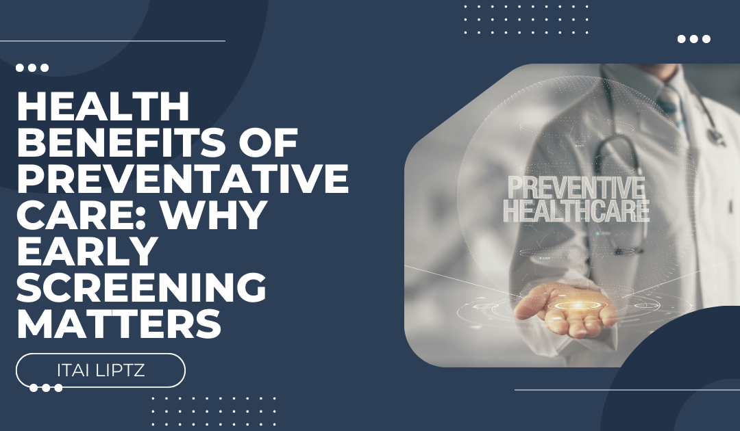 Health Benefits of Preventative Care: Why Early Screening Matters